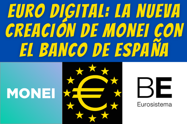 BANCO DE ESPAÑA Y MONEI UNEN FUERZAS PARA CREAR EURO DIGITAL